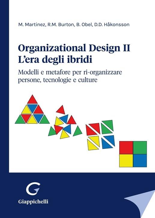 Organizational design. L'era degli ibridi. Modelli e metafore per ri-organizzare persone, tecnologie e culture. Vol. 2 - Marcello Martinez,Richard M. Burton,Borge Obel - copertina