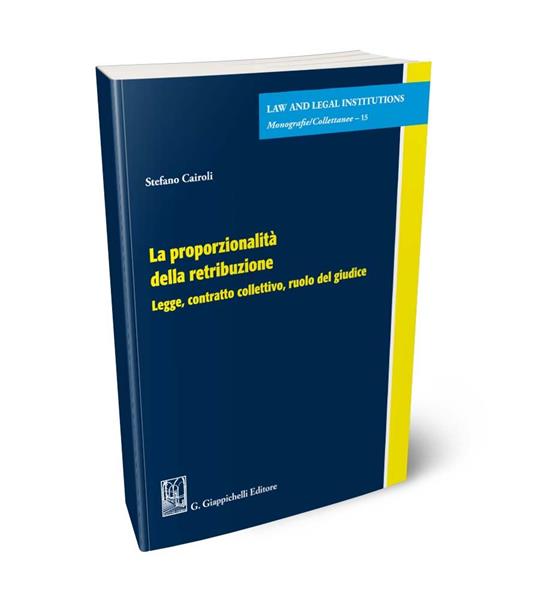 La proporzionalità della retribuzione. Legge, contratto collettivo, ruolo del giudice - Stefano Cairoli - copertina