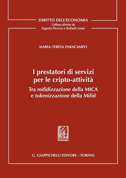 I prestatori di servizi per le cripto-attività. Tra mifidizzazione della MICA e tokenizzazione della Mifid - Maria Teresa Paracampo - copertina