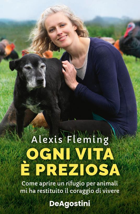 Ogni vita è preziosa. Come aprire un rifugio per animali mi ha restituito il coraggio di vivere - Alexis Fleming,Denise Silvestri - ebook