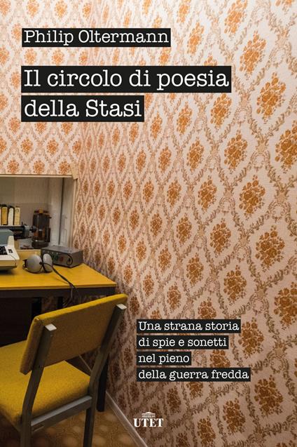 Il circolo di poesia della Stasi. Una strana storia di spie e sonetti nel pieno della guerra fredda - Philip Oltermann,Teresa Ciuffoletti - ebook