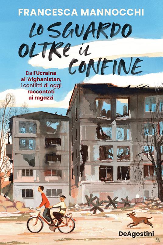 Lo sguardo oltre il confine. Dall’Ucraina all’Afghanistan, i conflitti di oggi raccontati ai ragazzi - Francesca Mannocchi - copertina