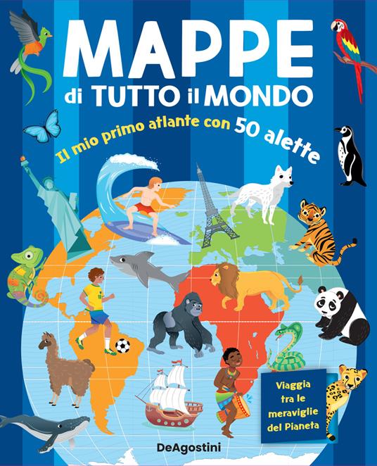 Mappe di tutto il mondo. Il mio primo atlante con 50 alette. Ediz. a colori  - Elodie Berthon - Libro - De Agostini - Storie preziose | IBS