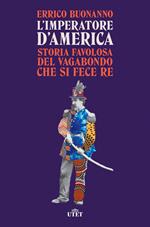 L' imperatore d'America. Storia favolosa del vagabondo che si fece re