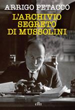 L' archivio segreto di Mussolini. Nuova ediz.