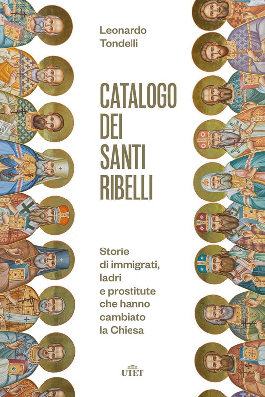 Catalogo dei santi ribelli. Storie di immigrati, ladri e prostitute che hanno cambiato la Chiesa - Leonardo Tondelli - ebook