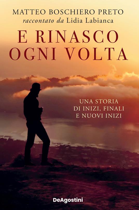 E rinasco ogni volta. Una storia di inizi, finali e nuovi inizi - Matteo Boschiero Preto,Lidia Labianca - copertina