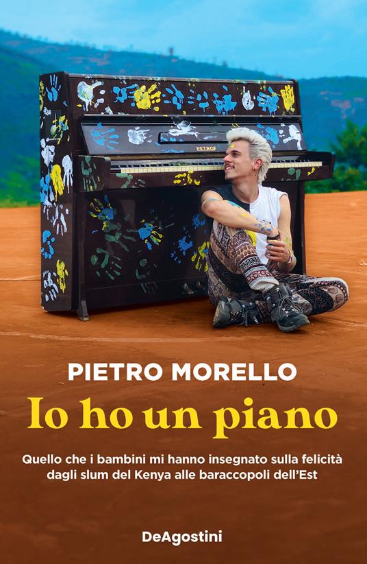 Io ho un piano. Quello che i bambini mi hanno insegnato sulla felicità dagli slum del Kenya alle baraccopoli dell’Est - Pietro Morello - copertina