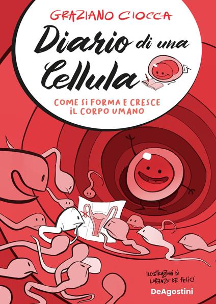 Diario di una cellula. Come si forma e cresce il corpo umano - Graziano Ciocca,Lorenzo De Felici - ebook
