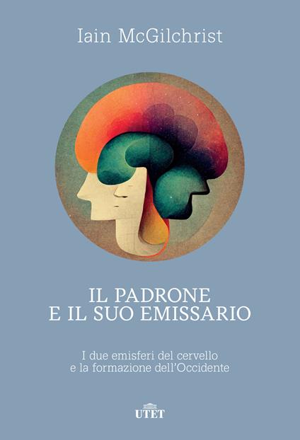 Il padrone e il suo emissario. I due emisferi del cervello e la formazione dell'Occidente - Iain McGilchrist - copertina