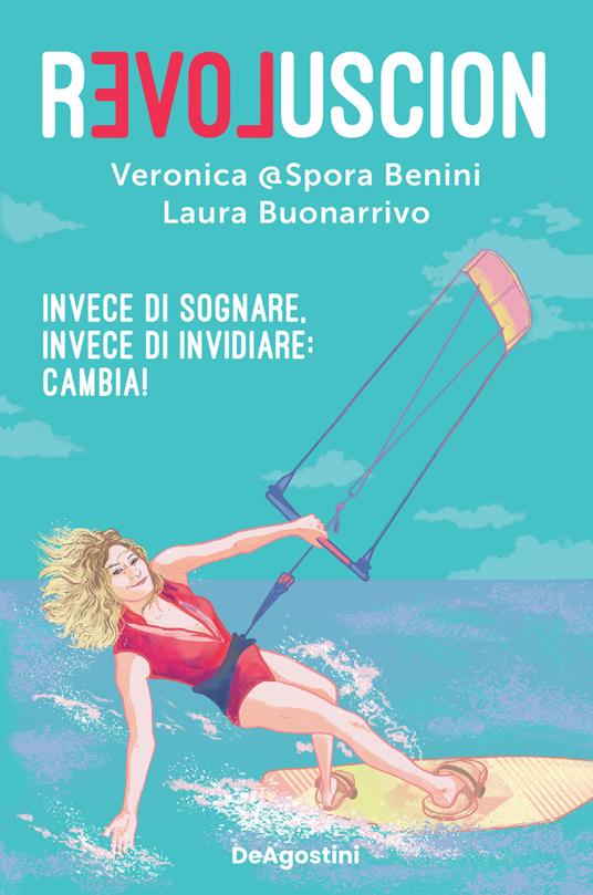 Revoluscion. Invece di sognare, invece di invidiare: cambia! - Veronica @Spora Benini,Laura Buonarrivo - copertina