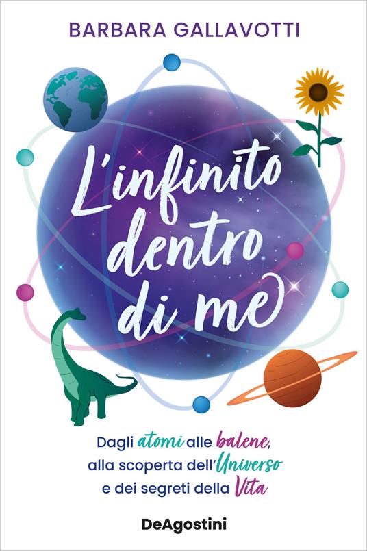 L' infinito dentro di me. Dagli atomi alle balene, alla scoperta dell'Universo e dei segreti della vita - Barbara Gallavotti - ebook