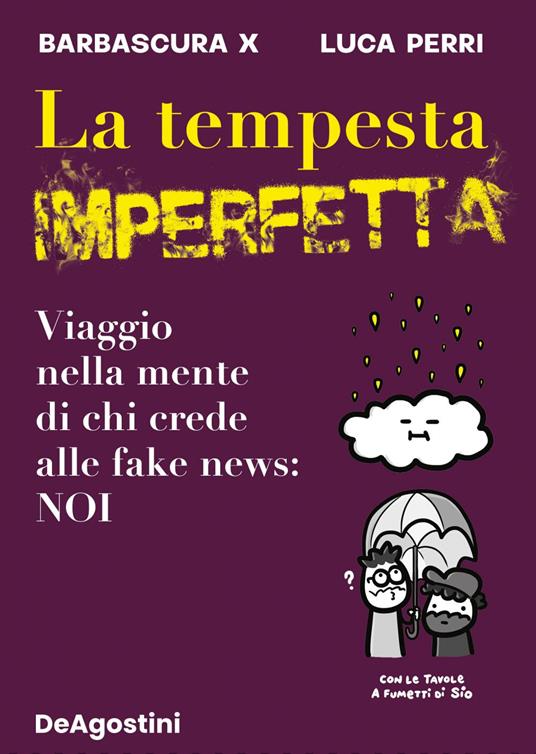 La tempesta imperfetta. Viaggio nella mente di chi crede alle fake news: noi - Barbascura X,Luca Perri,Sio - ebook