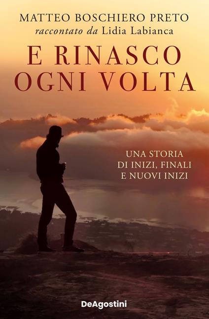 E rinasco ogni volta. Una storia di inizi, finali e nuovi inizi - Matteo Boschiero Preto,Lidia Labianca - ebook