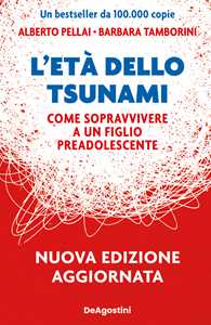 Libro L'età dello tsunami. Come sopravvivere a un figlio pre-adolescente. Nuova ediz. Alberto Pellai Barbara Tamborini