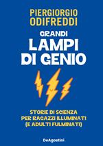 Grandi lampi di genio. Storie di scienza per ragazzi illuminati (e adulti fulminati)