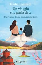 Un viaggio che parla di te. L'avventura di una famiglia nata libera