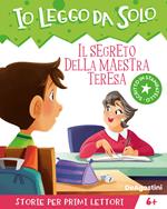 Il segreto della maestra Teresa. Avventure in classe! Io leggo da solo. Ediz. a colori