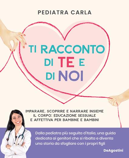 Ti racconto di te e di noi. Imparare, scoprire e narrare insieme il corpo: educazione sessuale e affettiva per bambine e bambini - Pediatra Carla - copertina