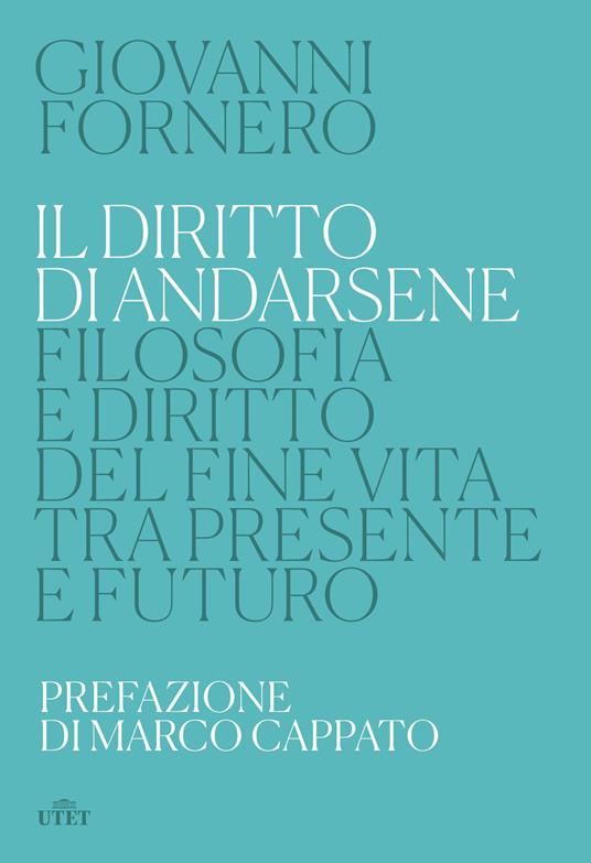 Il diritto di andarsene. Filosofia e diritto del fine vita tra presente e futuro - Giovanni Fornero - copertina