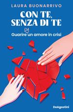 Con te, senza di te. Guarire da un amore in crisi