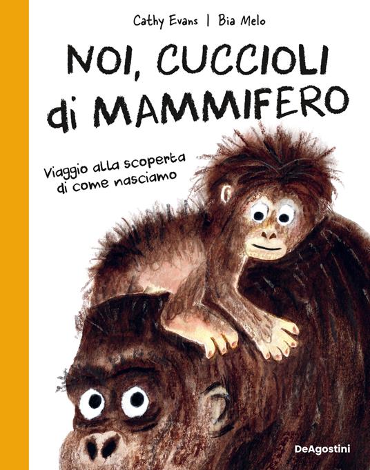 Noi, cuccioli di mammifero. Viaggio alla scoperta di come nasciamo - Cathy Evans - copertina