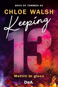 Prossima Uscita: Keeping 13. Mettiti in gioco di Chloe Walsh -  Romanticamente Fantasy Sito