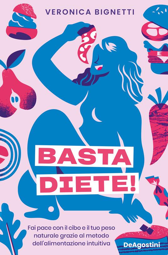 Basta diete! Fai pace con il cibo e il tuo peso naturale grazie al metodo dell'alimentazione intuitiva - Veronica Bignetti - copertina