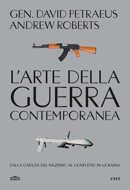 L'arte della guerra contemporanea. Dalla caduta del Nazismo al conflitto in Ucraina - David Petraeus,Andrew Roberts - copertina