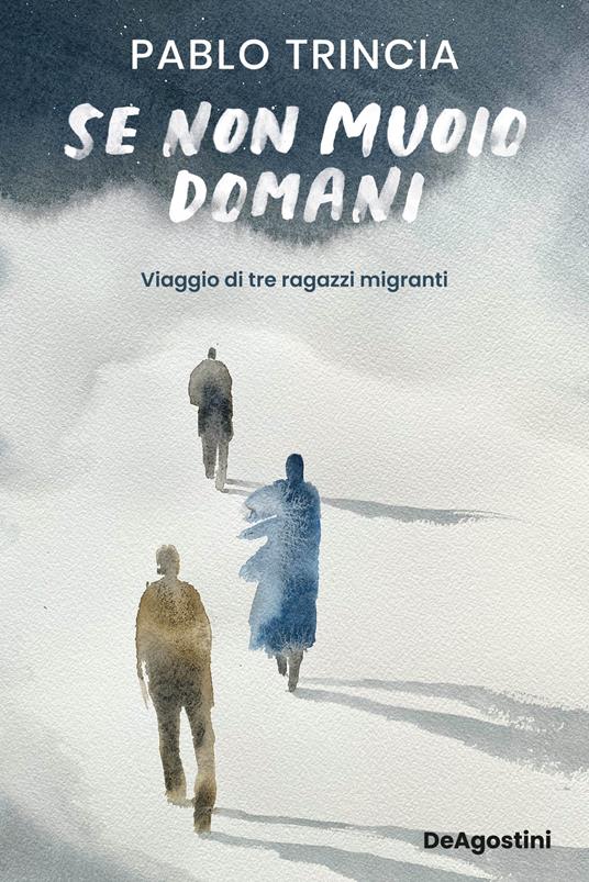 Se non muoio domani. Viaggio di tre ragazzi migranti - Pablo Trincia - copertina