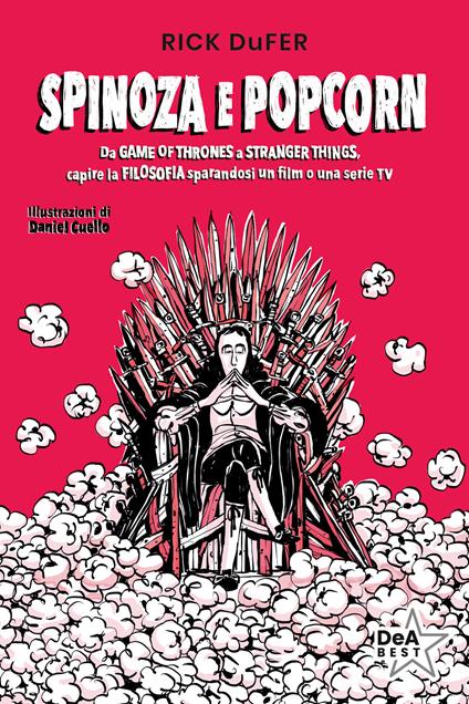 Spinoza e popcorn. Da Game of Thrones a Stranger Things, capire la filosofia sparandosi un film o una serie TV. Nuova ediz. - Rick DuFer - copertina