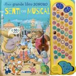 Senti che musica! Il mio grande libro sonoro. Ediz. a colori