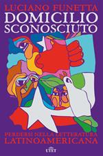 Domicilio sconosciuto. Perdersi nella letteratura latinoamericana