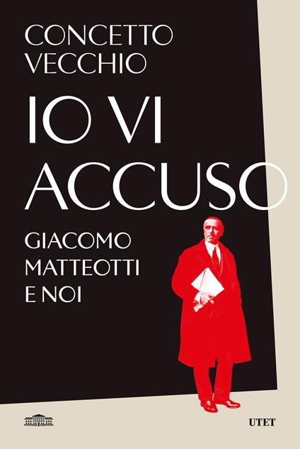 Io vi accuso. Giacomo Matteotti e noi - Concetto Vecchio - copertina