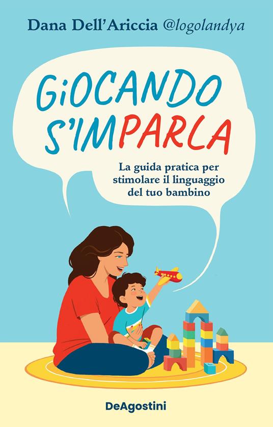 Giocando s'imparla. La guida pratica per stimolare il linguaggio del tuo bambino - Dana Dell'Ariccia - ebook