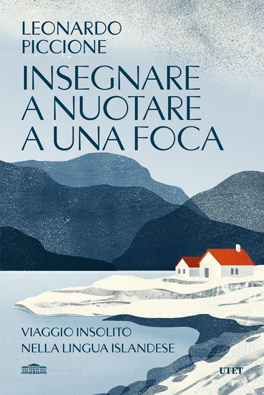 Insegnare a nuotare a una foca. Viaggio insolito nella lingua islandese - Leonardo Piccione - copertina