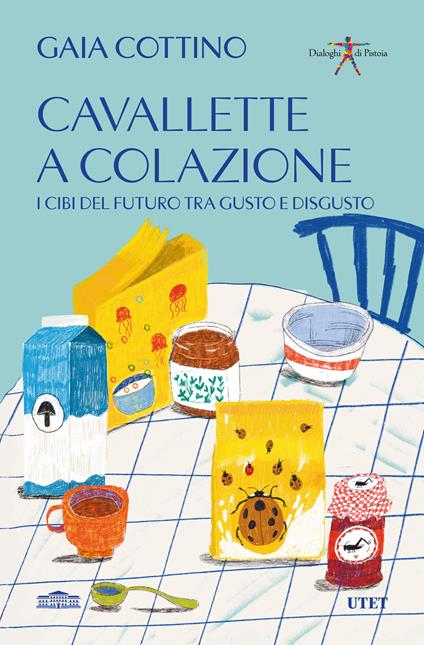 Cavallette a colazione. I cibi del futuro tra gusto e disgusto - Gaia Cottino - copertina