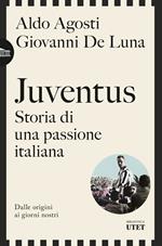 Juventus. Storia di una passione italiana. Dalle origini ai giorni nostri