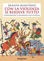 Con la violenza si risolve tutto ovvero quando la diplomazia getta la spugna