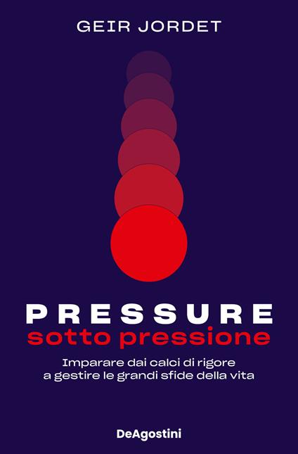 Pressure. Sotto pressione. Imparare dai calci di rigore a gestire le grandi sfide della vita - Geir Jordet - copertina