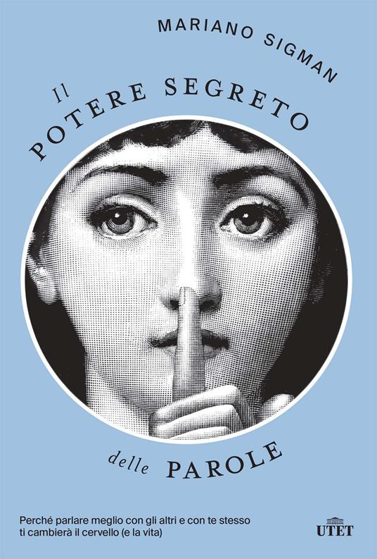 Il potere segreto delle parole. Perché parlare meglio con gli altri e con  te stesso ti cambierà il cervello (e la vita) - Sigman, Mariano - Ebook 