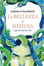 La bellezza di Medusa e gli altri volti del mito