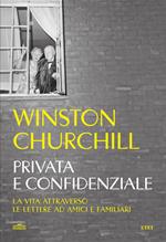 Privata e confidenziale. La vita attraverso le lettere ad amici e familiari