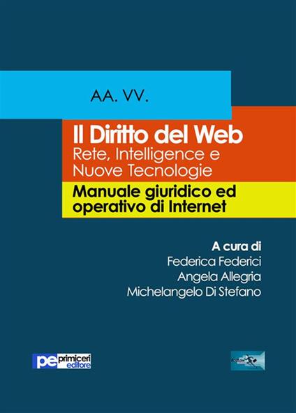 Il diritto del Web. Reti, intelligence e nuove tecnologie. Manuale giuridico ed operativo di Internet - Angela Allegria,Michelangelo Di Stefano,Federica Federici - ebook