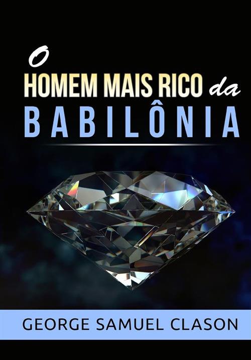 O homem mais rico da Babilônia - George Samuel Clason - copertina