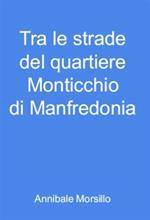 Tra le strade del quartiere Monticchio di Manfredonia