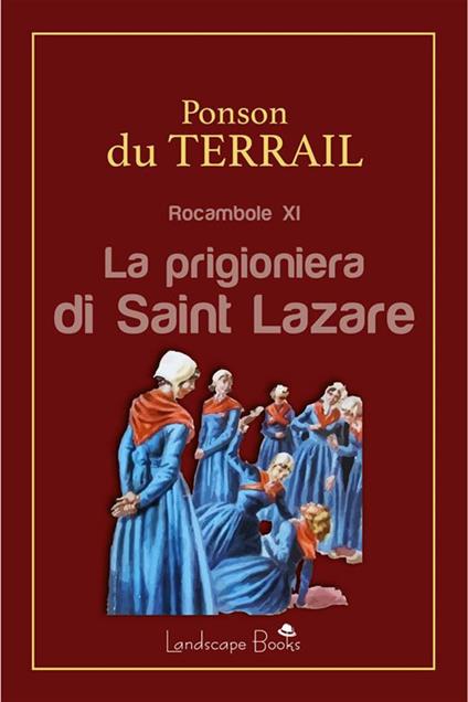 La prigioniera di Saint Lazare. Rocambole. Vol. 11 - Pierre Alexis Ponson du Terrail - ebook