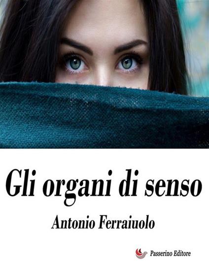 Gli organi di senso - Antonio Ferraiuolo - ebook