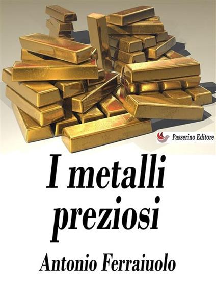 I metalli preziosi - Ferraiuolo, Antonio - Ebook - EPUB2 con Adobe DRM | IBS