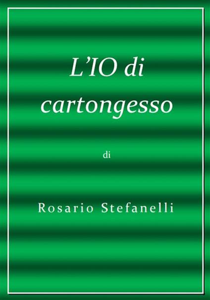 L' io di cartongesso - Rosario Stefanelli - ebook